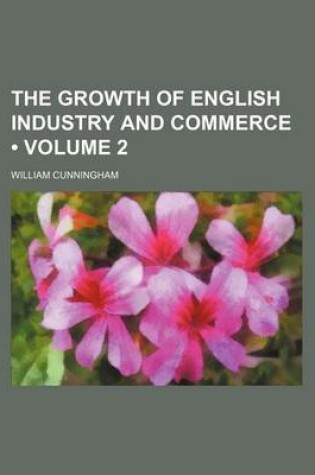 Cover of The Growth of English Industry and Commerce (Volume 2)