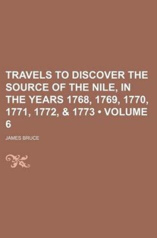 Cover of Travels to Discover the Source of the Nile, in the Years 1768, 1769, 1770, 1771, 1772, & 1773 (Volume 6)