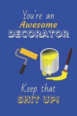 Cover of You're An Awesome Decorator Keep That Shit Up!