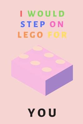 Book cover for I would step on lego for you - Notebook