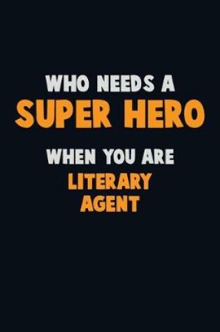 Cover of Who Need A SUPER HERO, When You Are Literary Agent