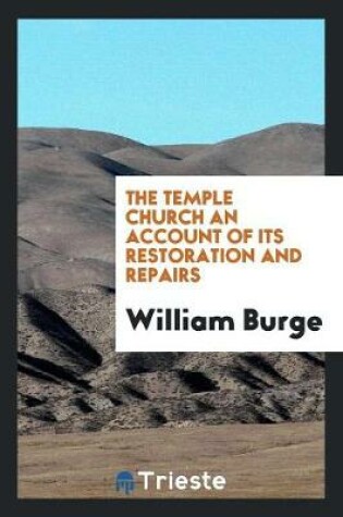 Cover of The Temple Church an Account of Its Restoration and Repairs