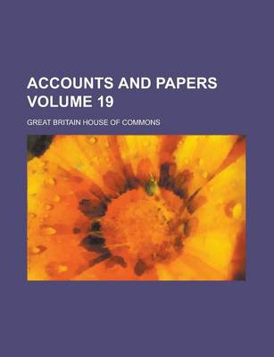 Book cover for Accounts and Papers Volume 19