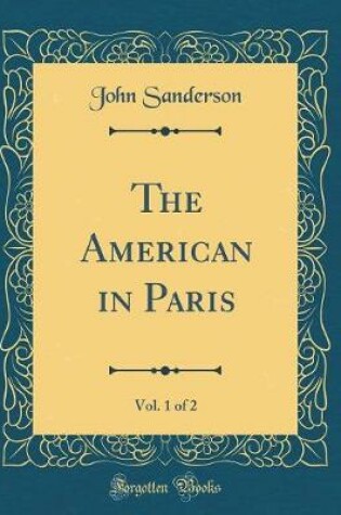 Cover of The American in Paris, Vol. 1 of 2 (Classic Reprint)