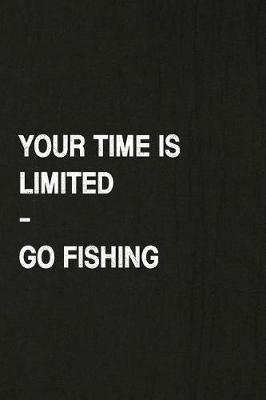 Book cover for Your Time Is Limited, Go Fishing