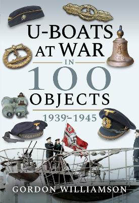 Book cover for U-Boats at War in 100 Objects, 1939-1945