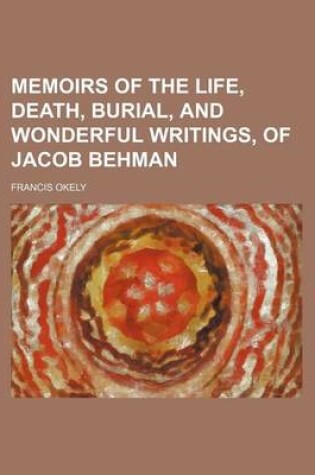 Cover of Memoirs of the Life, Death, Burial, and Wonderful Writings, of Jacob Behman