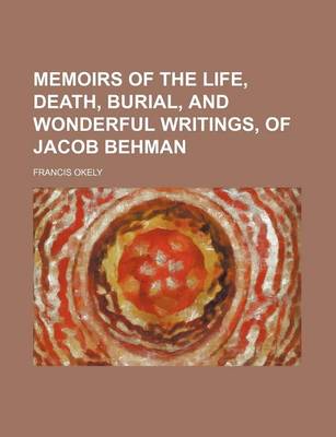 Book cover for Memoirs of the Life, Death, Burial, and Wonderful Writings, of Jacob Behman