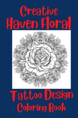 Cover of Creative Haven Floral Tattoo Design Coloring Book