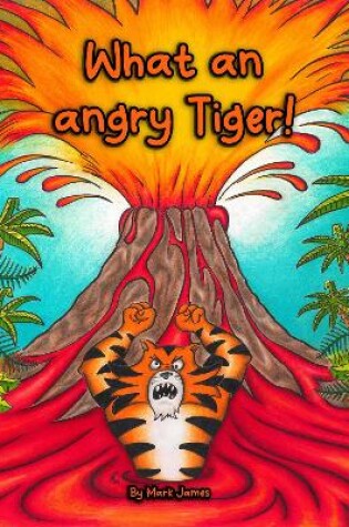 Cover of What an angry tiger!