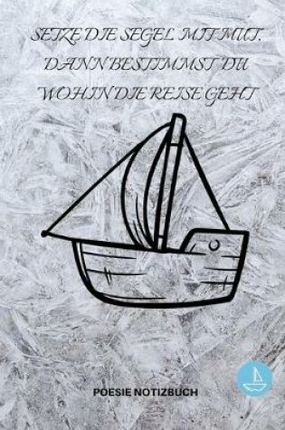 Cover of Setze Die Segel Mit Mut, Dann Bestimmst Du Wohin Die Reise Geht