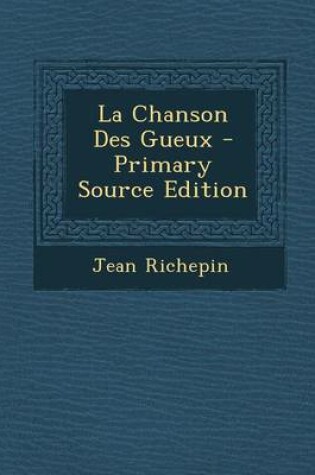 Cover of La Chanson Des Gueux - Primary Source Edition
