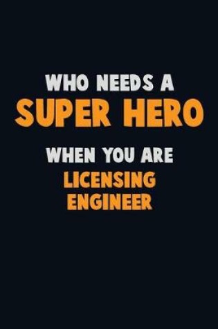 Cover of Who Need A SUPER HERO, When You Are Licensing Engineer