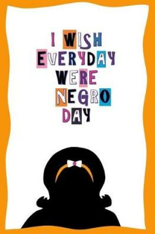 Cover of I Wish Everyday Were Negro Day