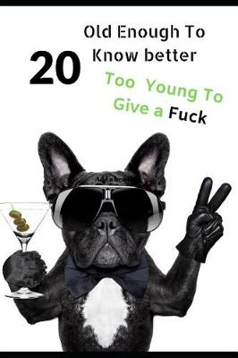 Book cover for 20 Old Enough To Know Better, Too Young To Give a Fuck