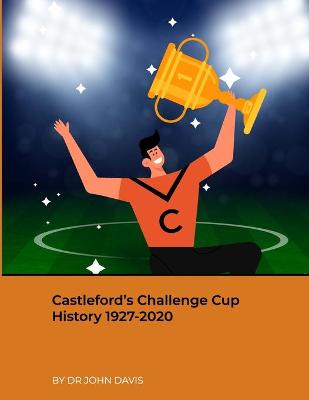 Book cover for Castleford's Challenge Cup History 1927-2020