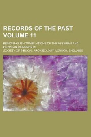 Cover of Records of the Past; Being English Translations of the Assyrian and Egyptian Monuments Volume 11