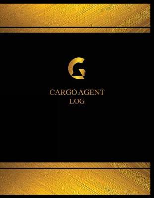 Book cover for Cargo Agent Log (Log Book, Journal - 125 pgs, 8.5 X 11 inches)