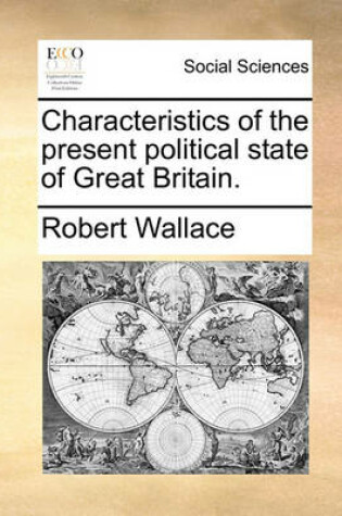 Cover of Characteristics of the Present Political State of Great Britain.