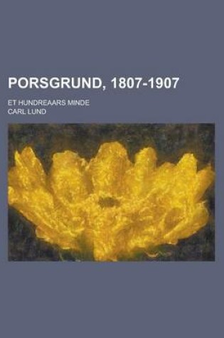 Cover of Porsgrund, 1807-1907; Et Hundreaars Minde