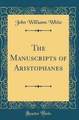 Cover of The Manuscripts of Aristophanes (Classic Reprint)