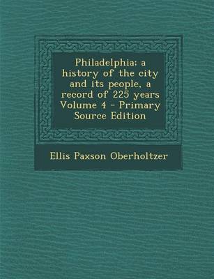 Book cover for Philadelphia; A History of the City and Its People, a Record of 225 Years Volume 4 - Primary Source Edition