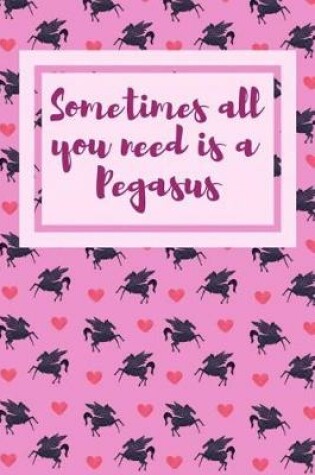 Cover of Sometimes All You Need Is a Pegasus