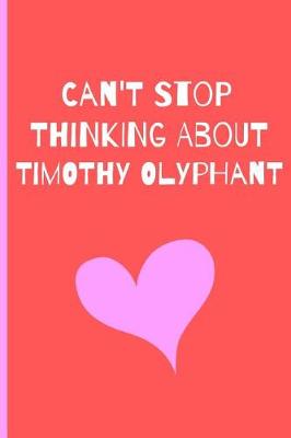 Book cover for Can't Stop Thinking About Timothy Olyphant