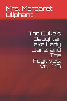 Book cover for The Duke's Daughter (aka Lady Jane) and The Fugitives; vol. 1/3