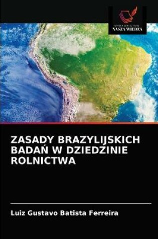 Cover of Zasady Brazylijskich BadaŃ W Dziedzinie Rolnictwa