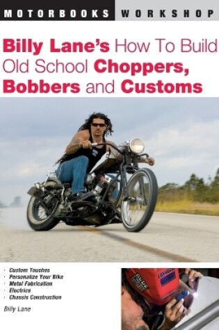 Cover of Billy Lane's How to Build Old School Choppers, Bobbers and Customs