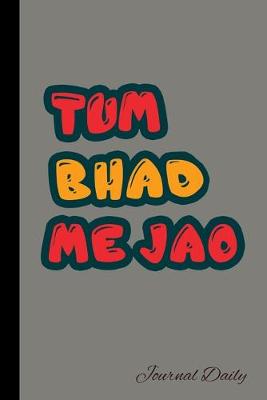 Book cover for Tum Bhad Me Jao, Journal Daily