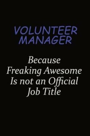 Cover of Volunteer Manager Because Freaking Awesome Is Not An Official Job Title