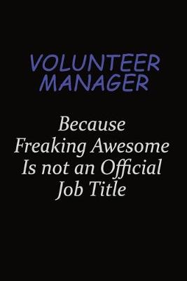 Book cover for Volunteer Manager Because Freaking Awesome Is Not An Official Job Title