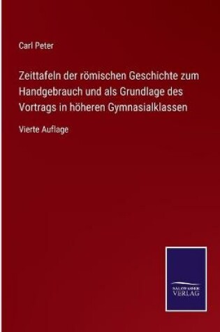 Cover of Zeittafeln der römischen Geschichte zum Handgebrauch und als Grundlage des Vortrags in höheren Gymnasialklassen