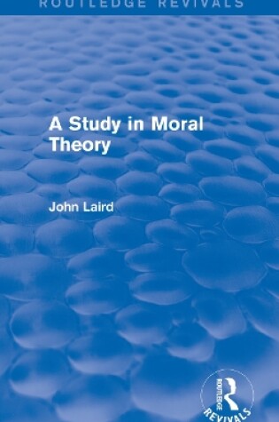 Cover of A Study in Moral Theory (Routledge Revivals)