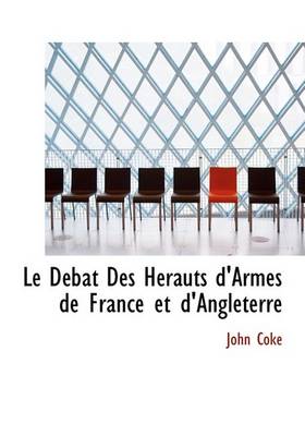 Book cover for Le Dacbat Des Hacrauts d'Armes de France Et d'Angleterre