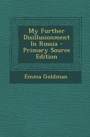 Cover of My Further Disillusionment in Russia - Primary Source Edition