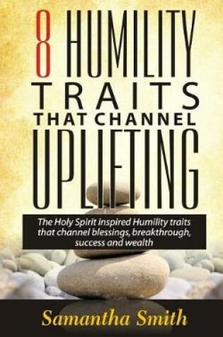 Cover of 8 Humility Traits That Channel Uplifting!
