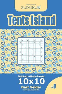 Cover of Sudoku Tents Island - 200 Hard to Master Puzzles 10x10 (Volume 8)