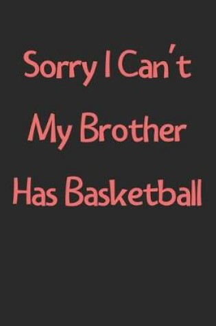 Cover of Sorry I Can't My Brother Has Basketball