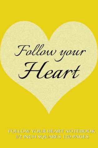 Cover of Follow Your Heart Notebook 1/2 inch squares 120 pages
