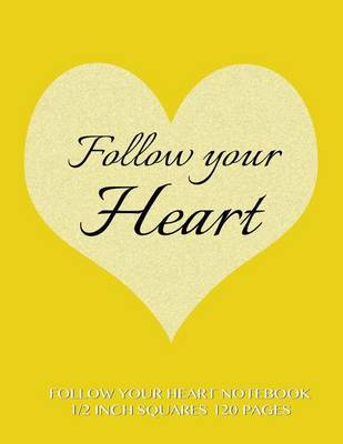 Book cover for Follow Your Heart Notebook 1/2 inch squares 120 pages