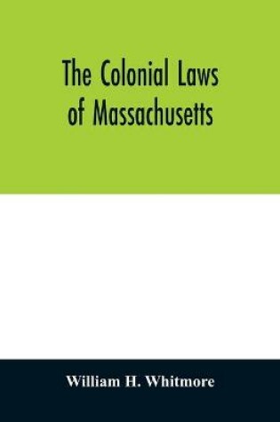 Cover of The colonial laws of Massachusetts