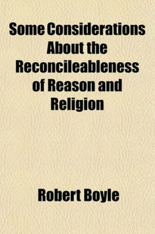 Cover of Some Considerations about the Reconcileableness of Reason and Religion