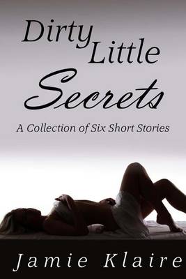 Book cover for Dirty Little Secrets (a Collection of Six Short Stories)