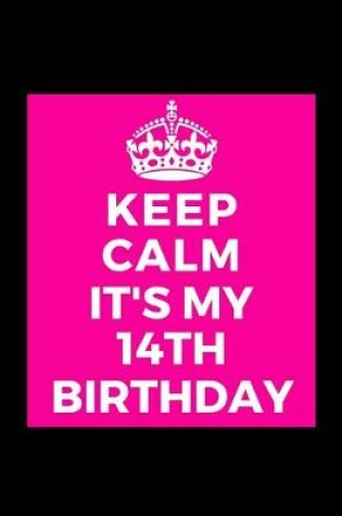 Cover of I Can't Keep Calm It's My 14th Birthday