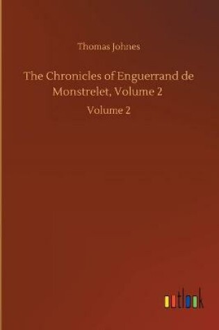 Cover of The Chronicles of Enguerrand de Monstrelet, Volume 2