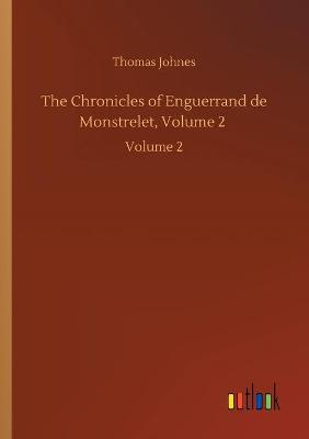 Book cover for The Chronicles of Enguerrand de Monstrelet, Volume 2