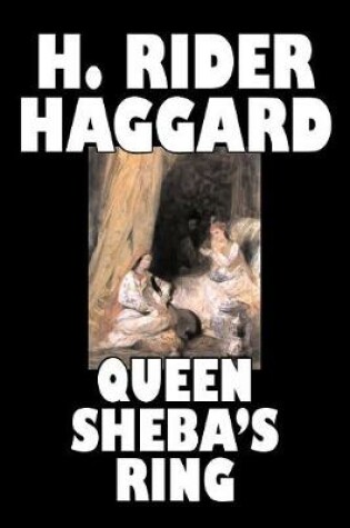 Cover of Queen Sheba's Ring by H. Rider Haggard, Fiction, Fantasy, Fairy Tales, Folk Tales, Legends & Mythology, Action & Adventure